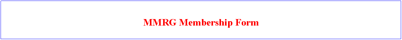 Text Box: MMRG Membership Form